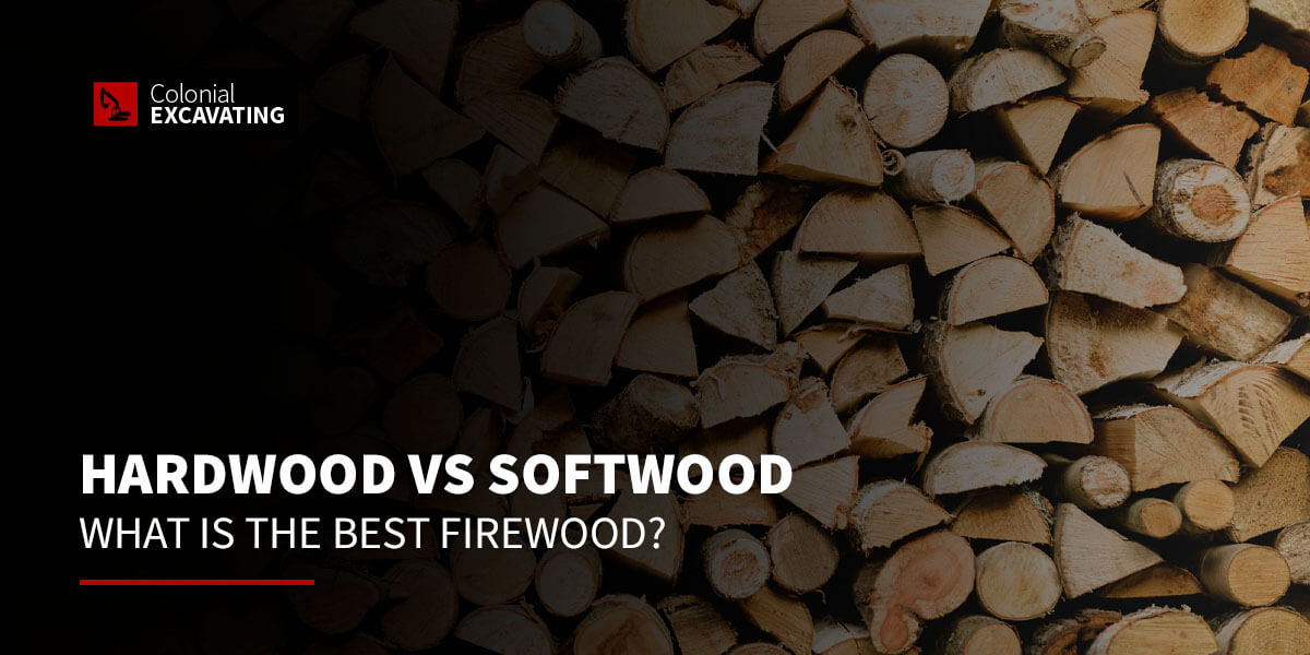 Hardwood vs. Softwood: What Is the Best Firewood? - Colonial Excavating