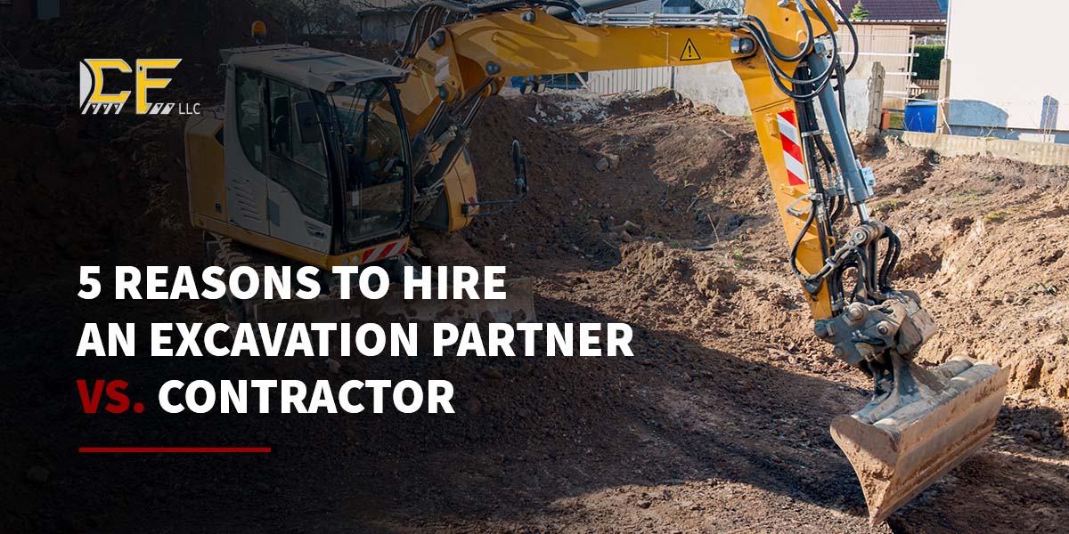 5 Reasons to Hire an Excavation Partner vs. Contractor